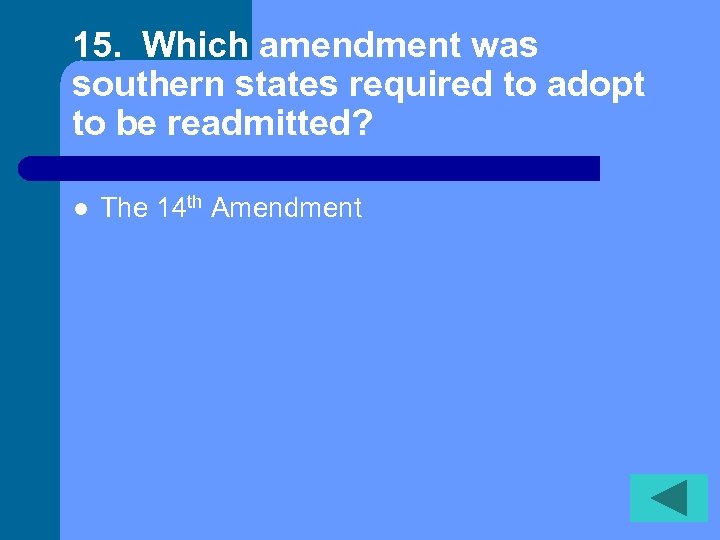 15. Which amendment was southern states required to adopt to be readmitted? l The