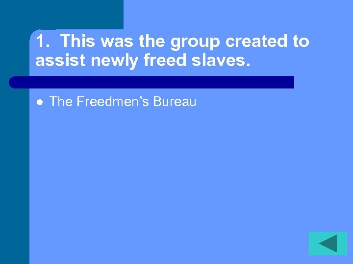 1. This was the group created to assist newly freed slaves. l The Freedmen’s