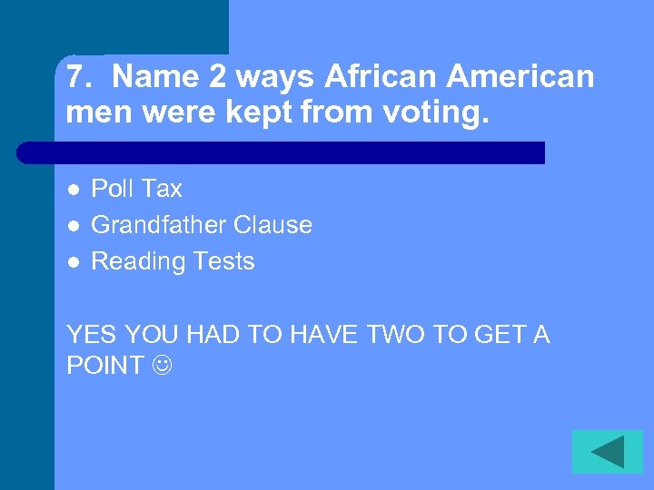 7. Name 2 ways African American men were kept from voting. l l l