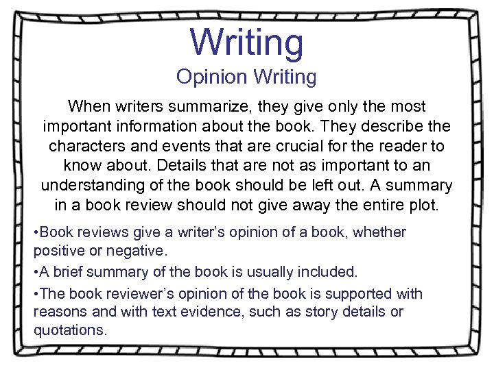 Writing Opinion Writing When writers summarize, they give only the most important information about