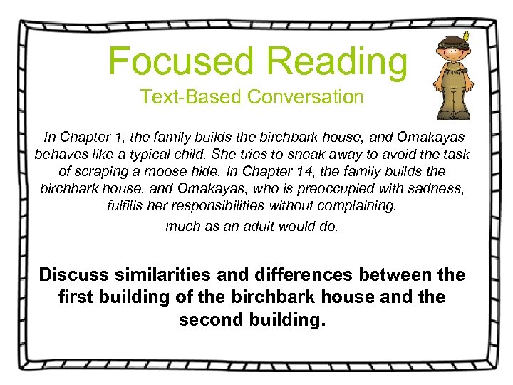 Focused Reading Text-Based Conversation In Chapter 1, the family builds the birchbark house, and