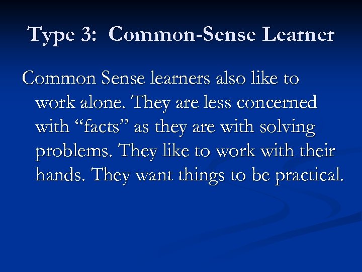 Type 3: Common-Sense Learner Common Sense learners also like to work alone. They are