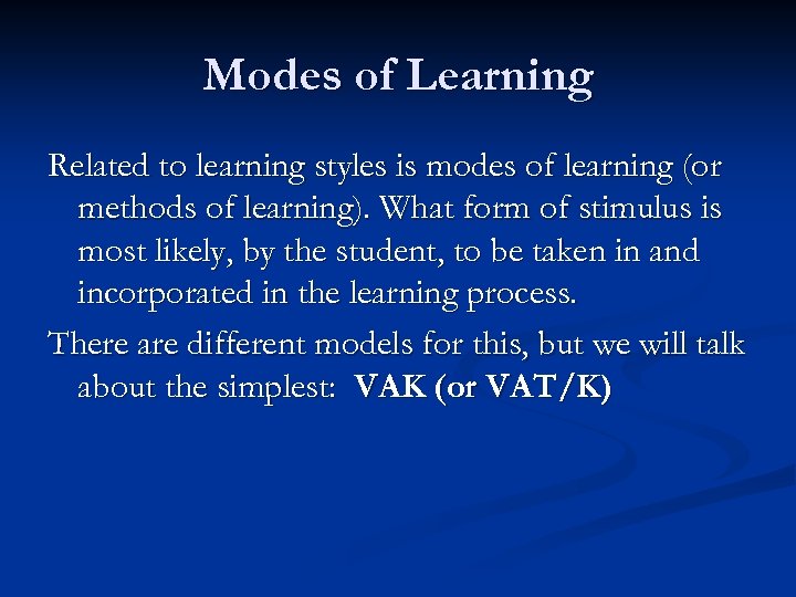 Modes of Learning Related to learning styles is modes of learning (or methods of