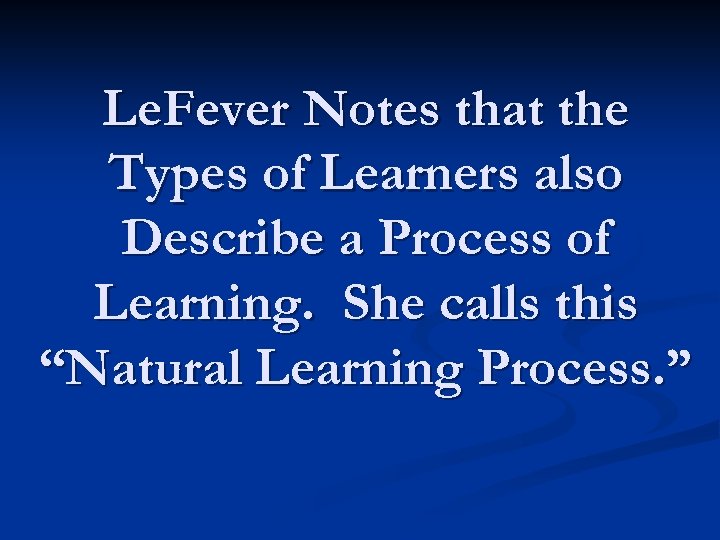 Le. Fever Notes that the Types of Learners also Describe a Process of Learning.