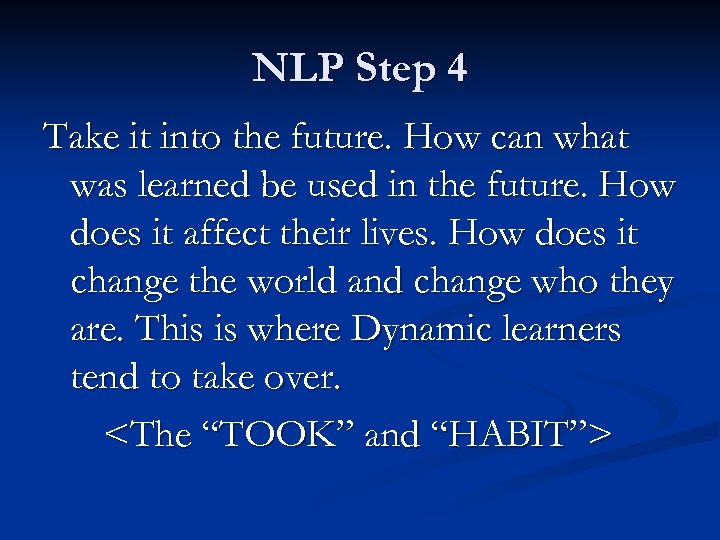 NLP Step 4 Take it into the future. How can what was learned be