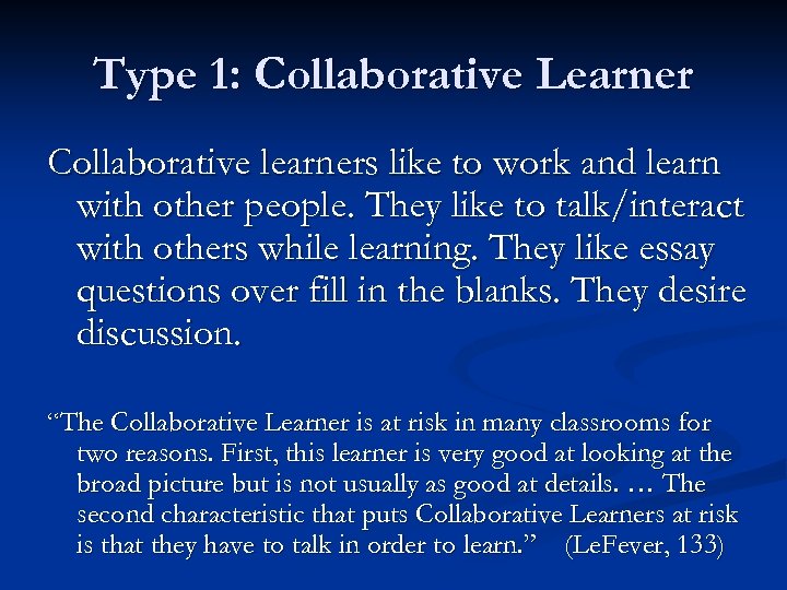 Type 1: Collaborative Learner Collaborative learners like to work and learn with other people.