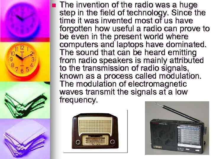 n The invention of the radio was a huge step in the field of