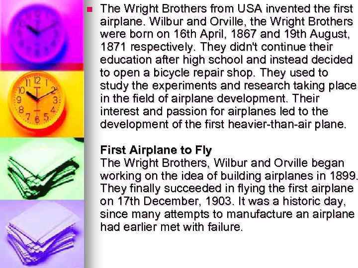 n The Wright Brothers from USA invented the first airplane. Wilbur and Orville, the