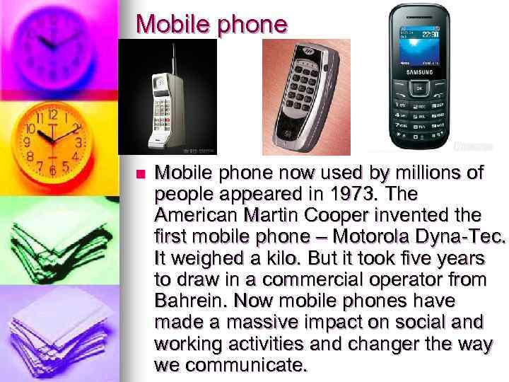 Mobile phone now used by millions of people appeared in 1973. The American Martin