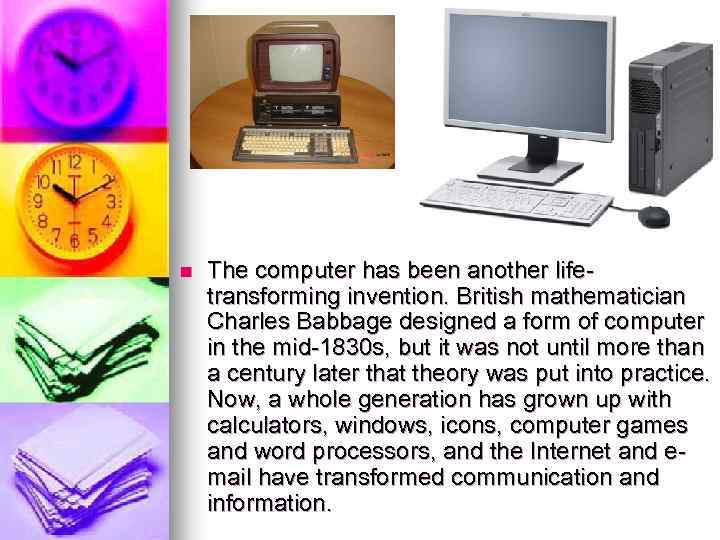 n The computer has been another lifetransforming invention. British mathematician Charles Babbage designed a