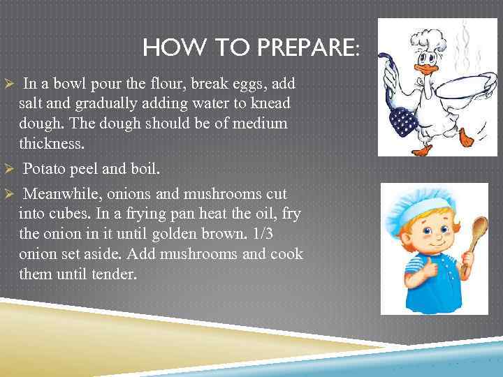 HOW TO PREPARE: Ø In a bowl pour the flour, break eggs, add salt