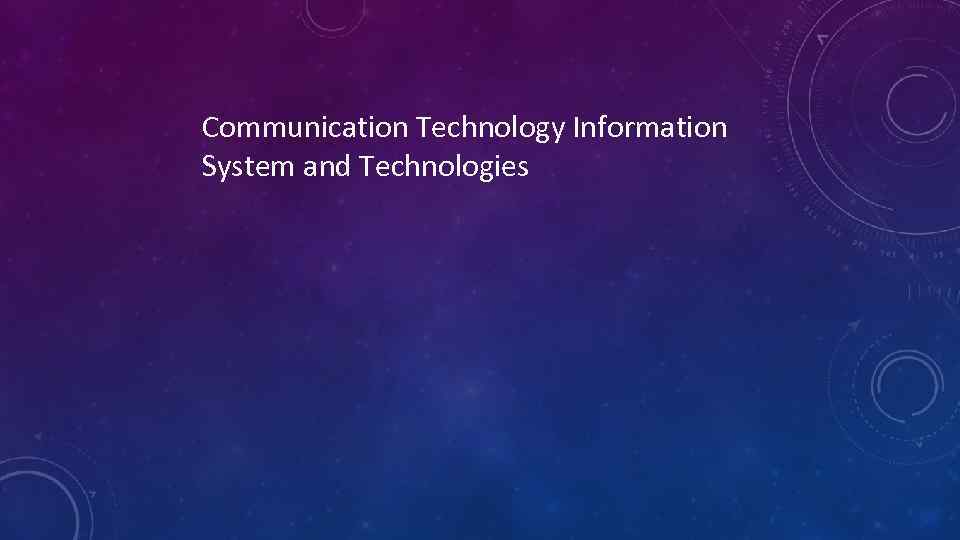 Communication Technology Information System and Technologies 