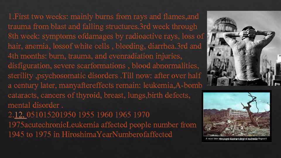 1. First two weeks: mainly burns from rays and flames, and trauma from blast