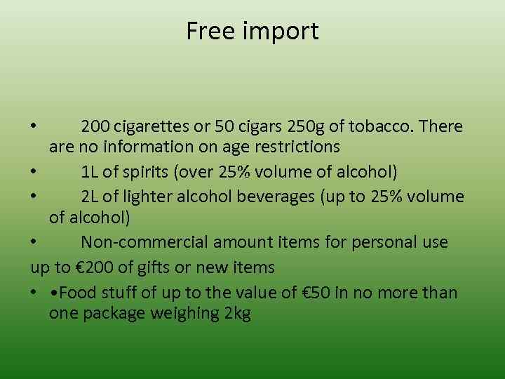 Free import 200 cigarettes or 50 cigars 250 g of tobacco. There are no