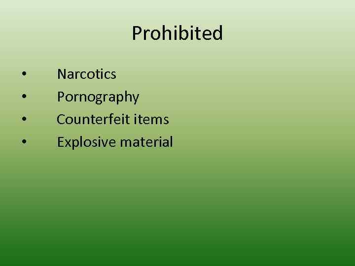 Prohibited • • Narcotics Pornography Counterfeit items Explosive material 