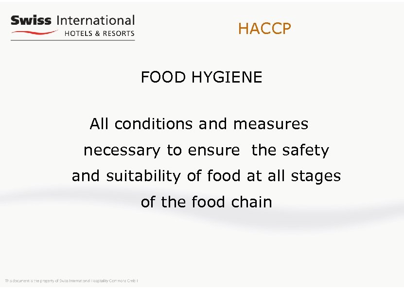 HACCP FOOD HYGIENE All conditions and measures necessary to ensure the safety and suitability