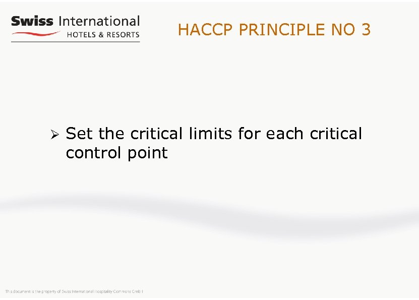 HACCP PRINCIPLE NO 3 Ø Set the critical limits for each critical control point