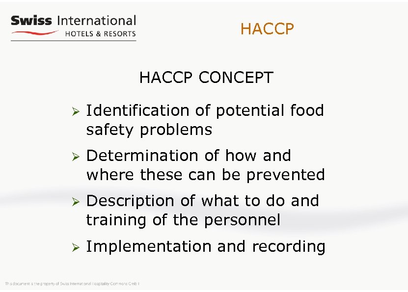 HACCP CONCEPT Ø Identification of potential food safety problems Ø Determination of how and