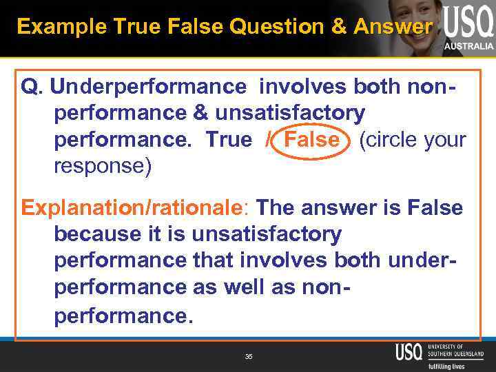 Example True False Question & Answer Q. Underperformance involves both nonperformance & unsatisfactory performance.