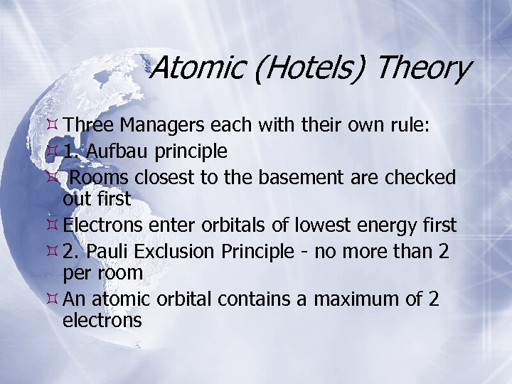 Atomic (Hotels) Theory Three Managers each with their own rule: 1. Aufbau principle Rooms