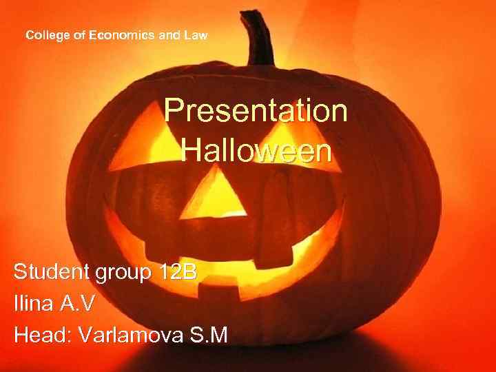 College of Economics and Law Presentation Halloween Student group 12 B Ilina A. V