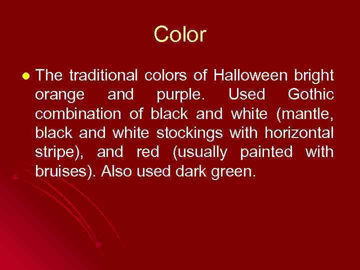 Color l The traditional colors of Halloween bright orange and purple. Used Gothic combination