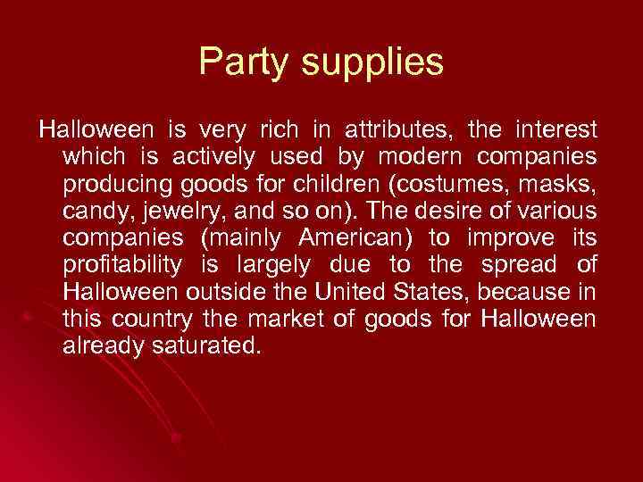 Party supplies Halloween is very rich in attributes, the interest which is actively used