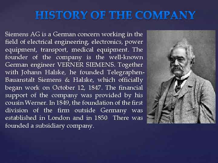 HISTORY OF THE COMPANY Siemens AG is a German concern working in the field