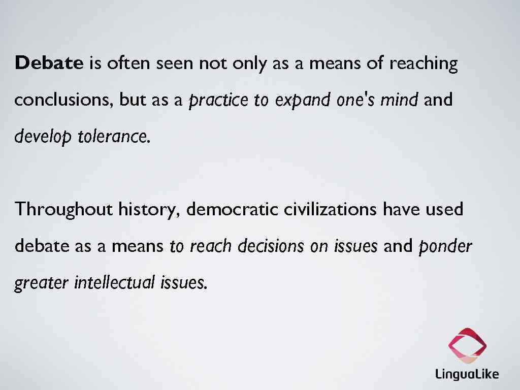 Debate is often seen not only as a means of reaching conclusions, but as