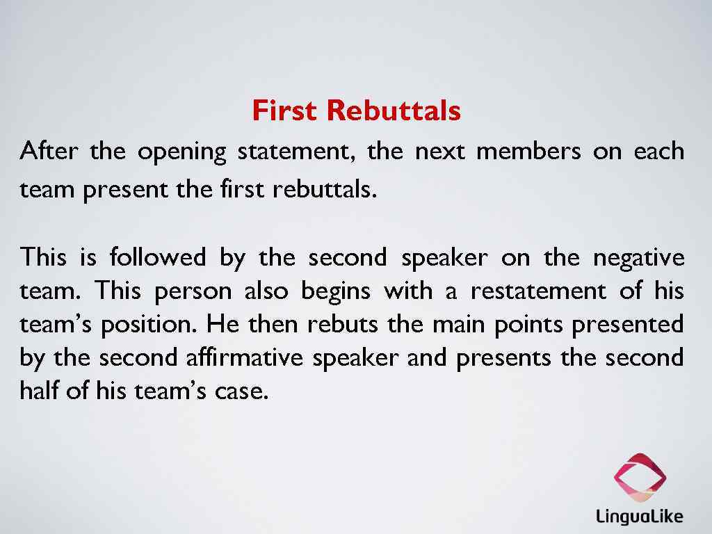 First Rebuttals After the opening statement, the next members on each team present the