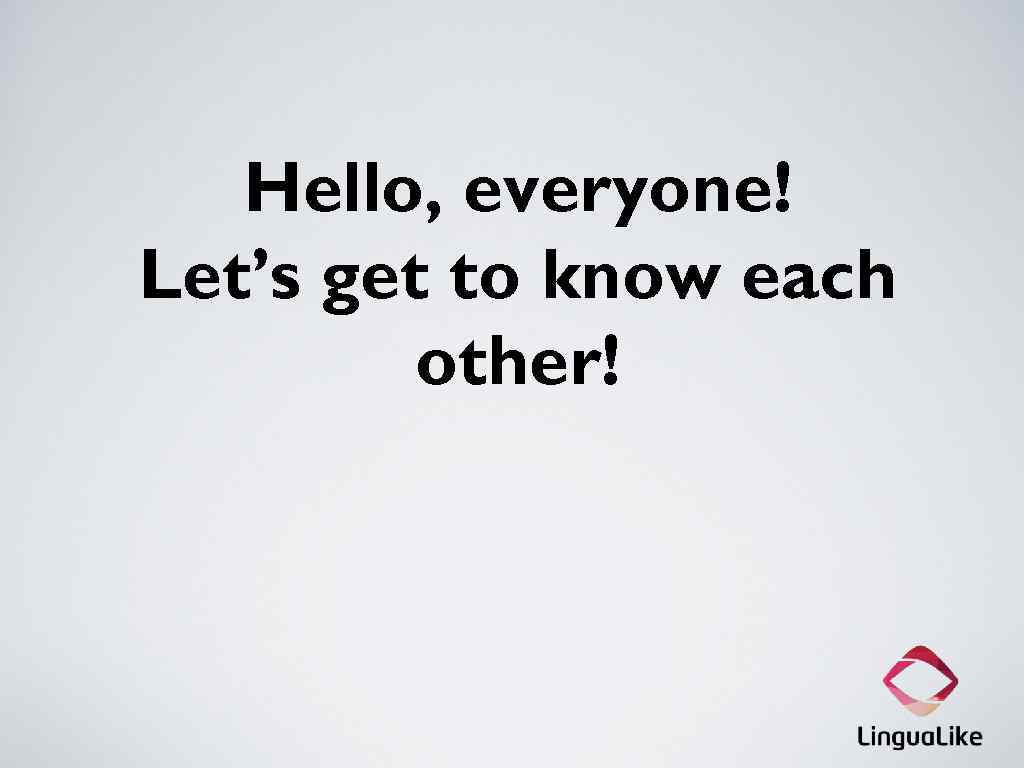 Hello, everyone! Let’s get to know each other! 