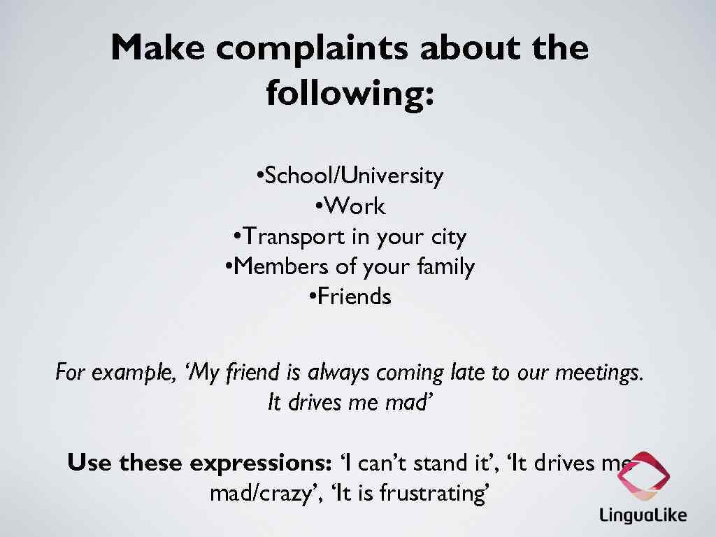 Make complaints about the following: • School/University • Work • Transport in your city