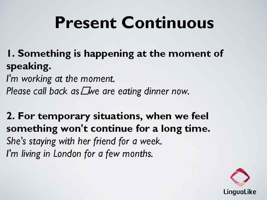 Present Continuous 1. Something is happening at the moment of speaking. I'm working at