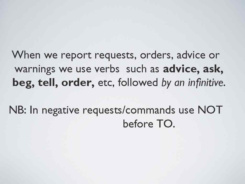 When we report requests, orders, advice or warnings we use verbs such as advice,