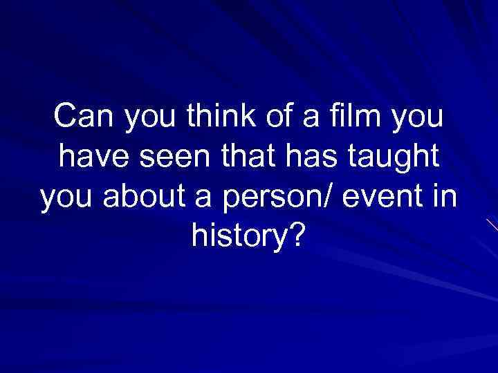 Can you think of a film you have seen that has taught you about