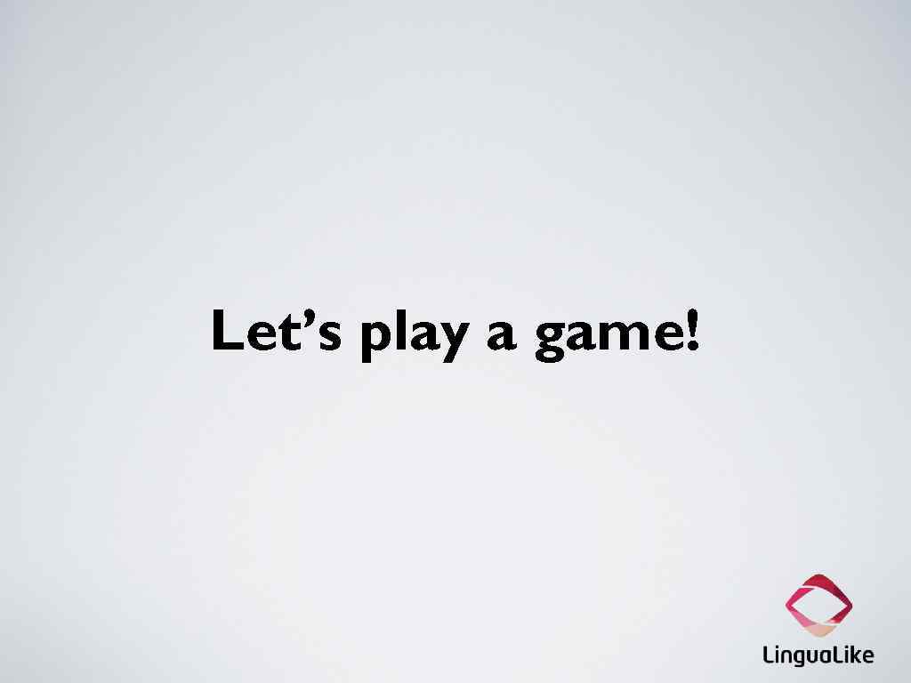 Let’s play a game! 