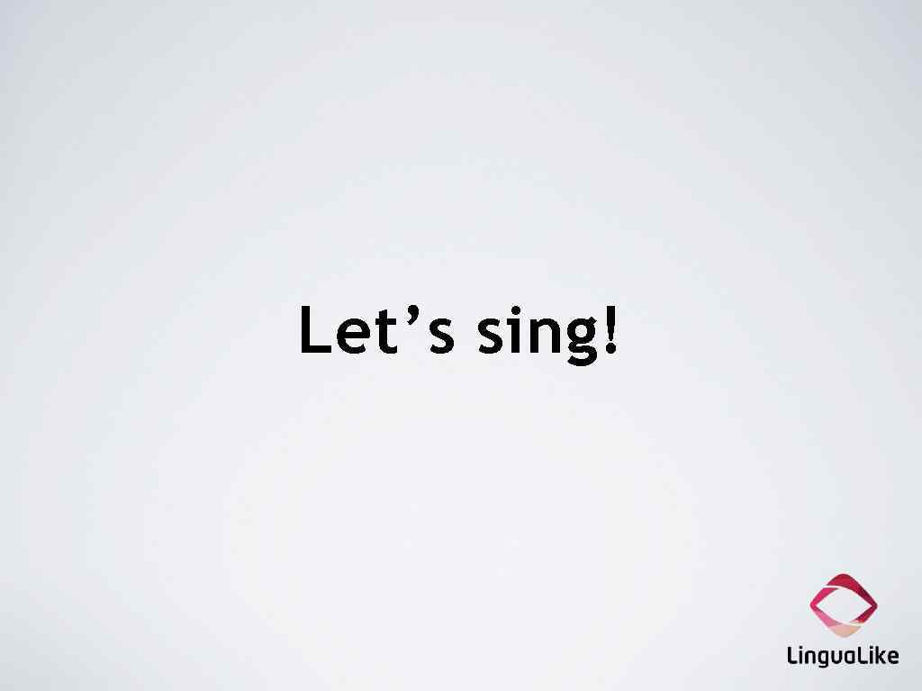 Let’s sing! 