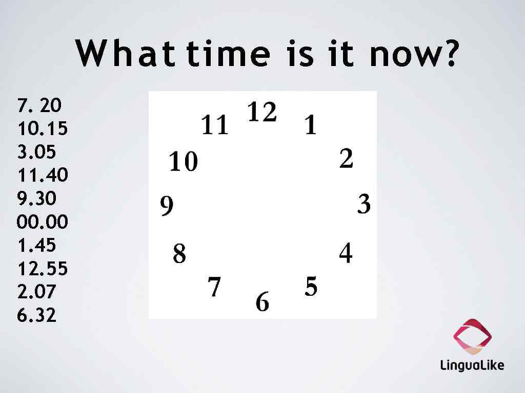 W h a t time is it now? 7. 20 10. 15 3. 05