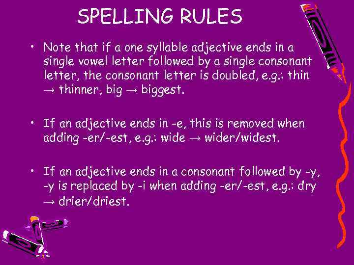SPELLING RULES • Note that if a one syllable adjective ends in a single