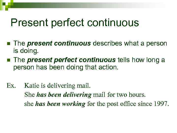 Present perfect continuous n n The present continuous describes what a person is doing.