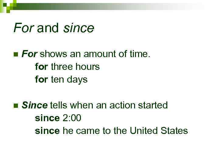 For and since n For shows an amount of time. for three hours for