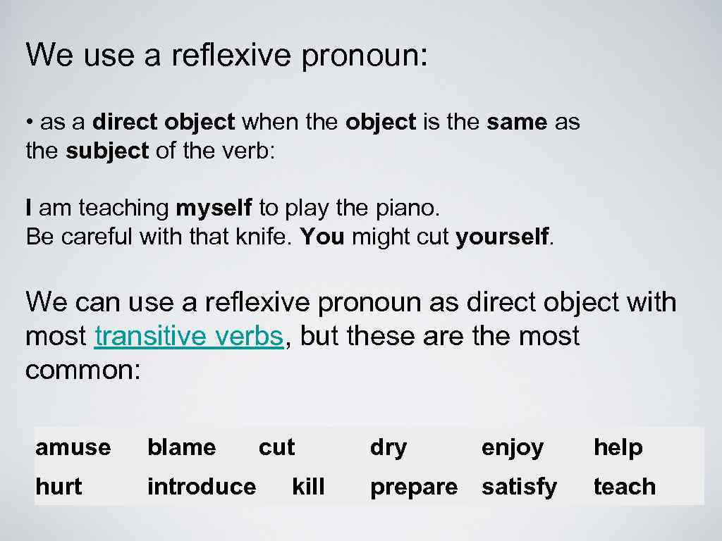 We use a reflexive pronoun: • as a direct object when the object is