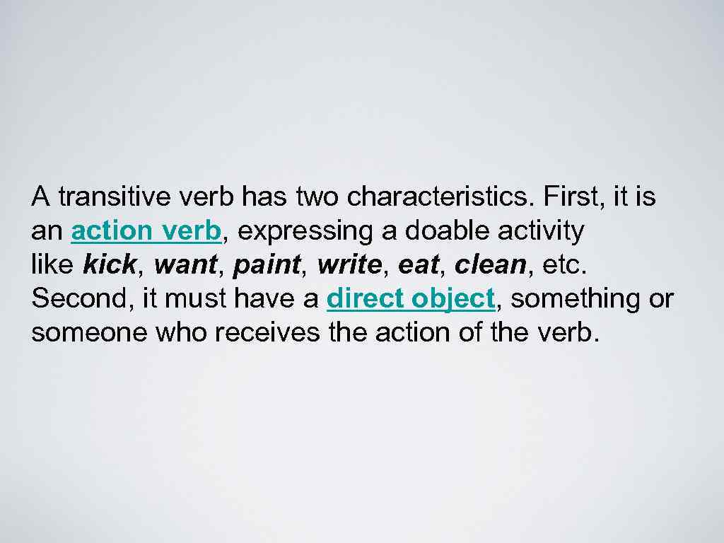 A transitive verb has two characteristics. First, it is an action verb, expressing a