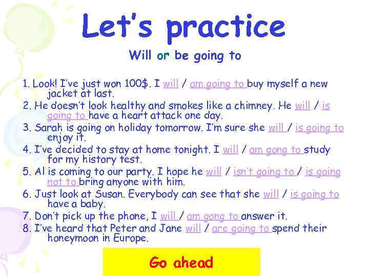 Let’s practice Will or be going to 1. Look! I’ve just won 100$. I