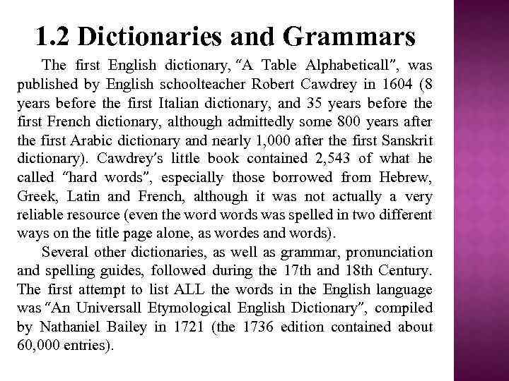 1. 2 Dictionaries and Grammars The first English dictionary, “A Table Alphabeticall”, was published