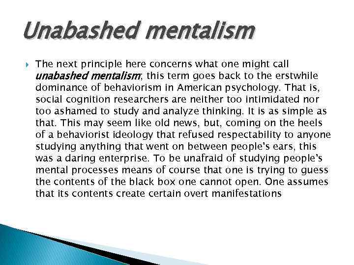 Unabashed mentalism The next principle here concerns what one might call unabashed mentalism; this