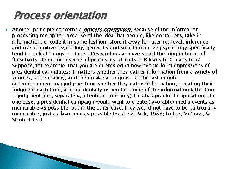 Process orientation Another principle concerns a process orientation. Because of the information processing metaphor-because