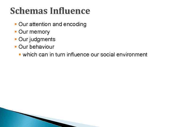 Schemas Influence § Our attention and encoding § Our memory § Our judgments §