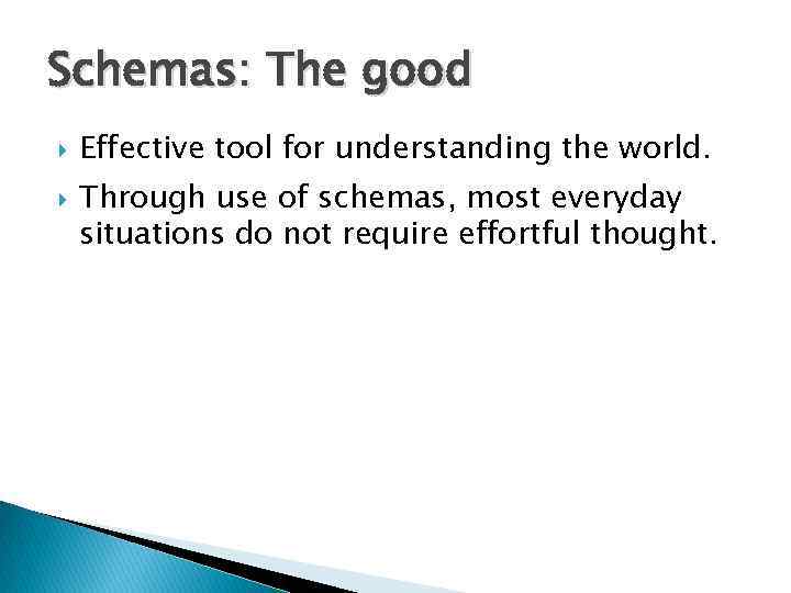 Schemas: The good Effective tool for understanding the world. Through use of schemas, most