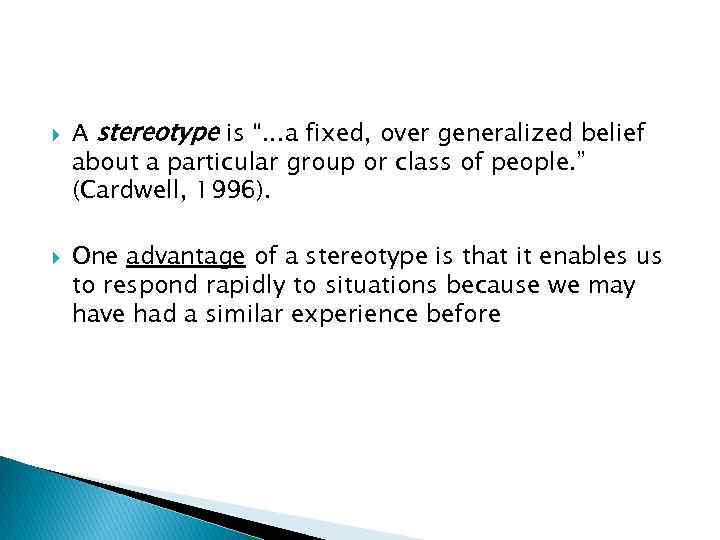  A stereotype is “. . . a fixed, over generalized belief about a